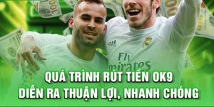 Quy Trình Rút Tiền OK9 Xanh Chín, Đảm Bảo Chỉ Trong 5 Phút